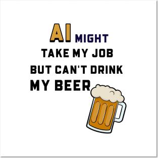 AI Might Take My Job But Can't Drink My Beer Posters and Art